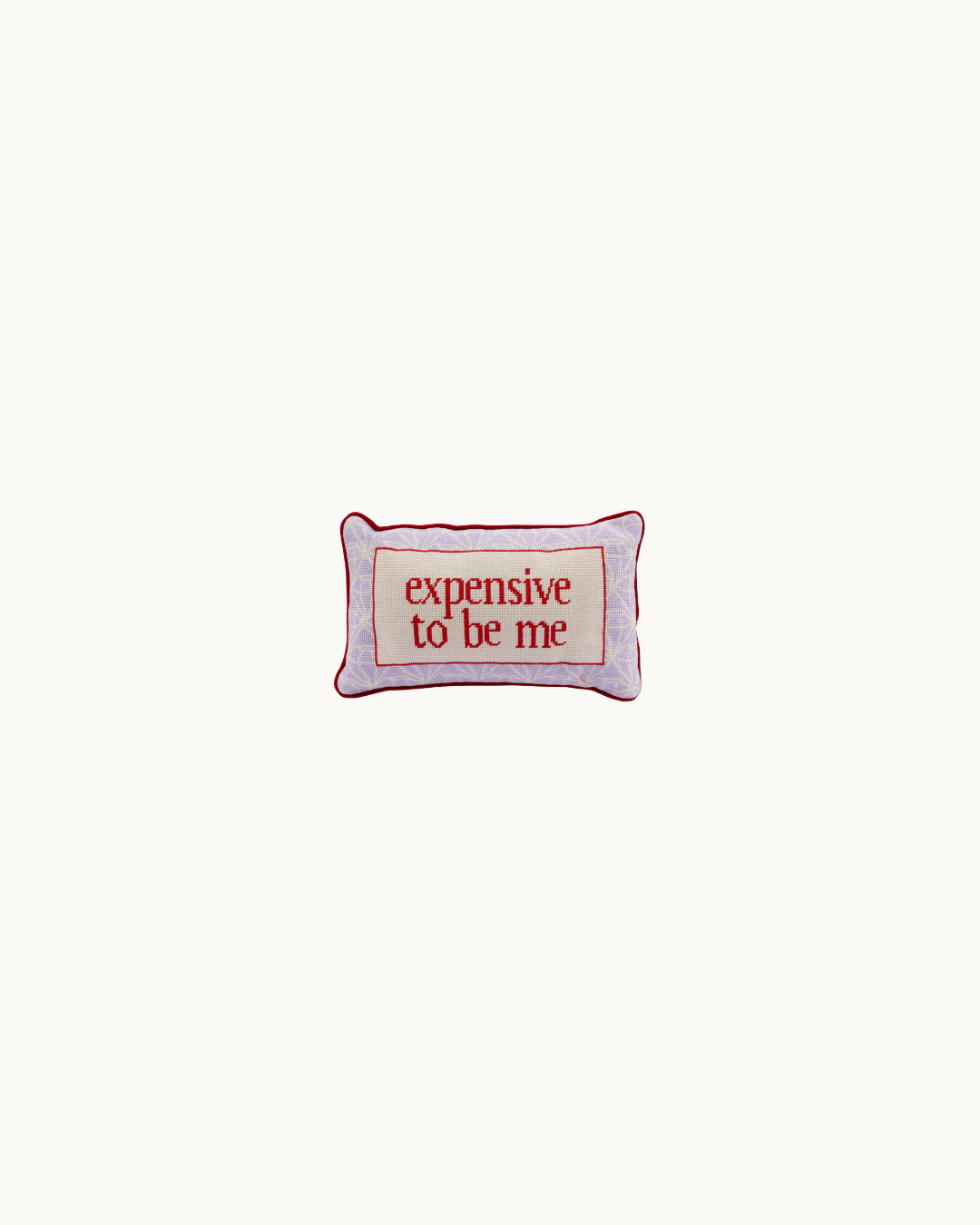 Expensive To Be Me Needlepoint Pillow